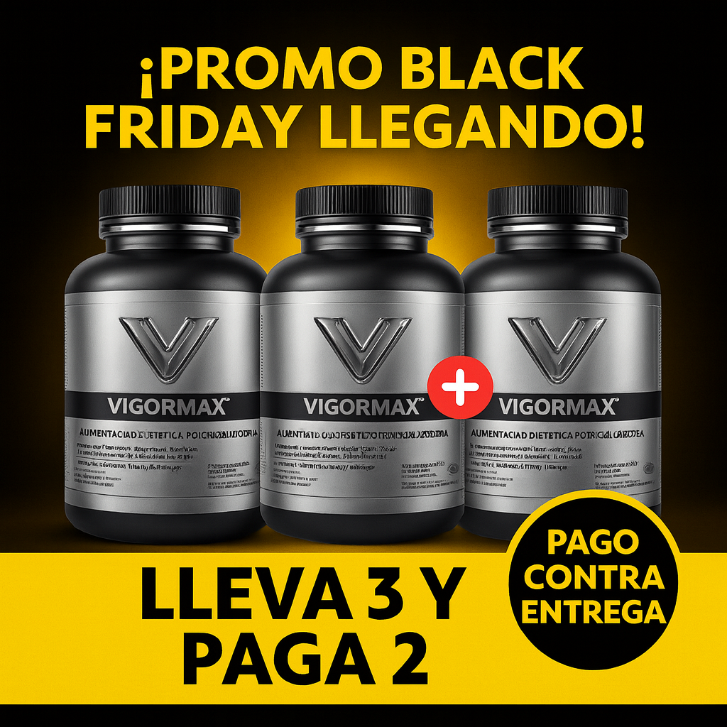 VIGORMAX™  ADELANTAMOS LA BLACK FRIDAY !! POCAS UNIDADES DISPONIBLES !!