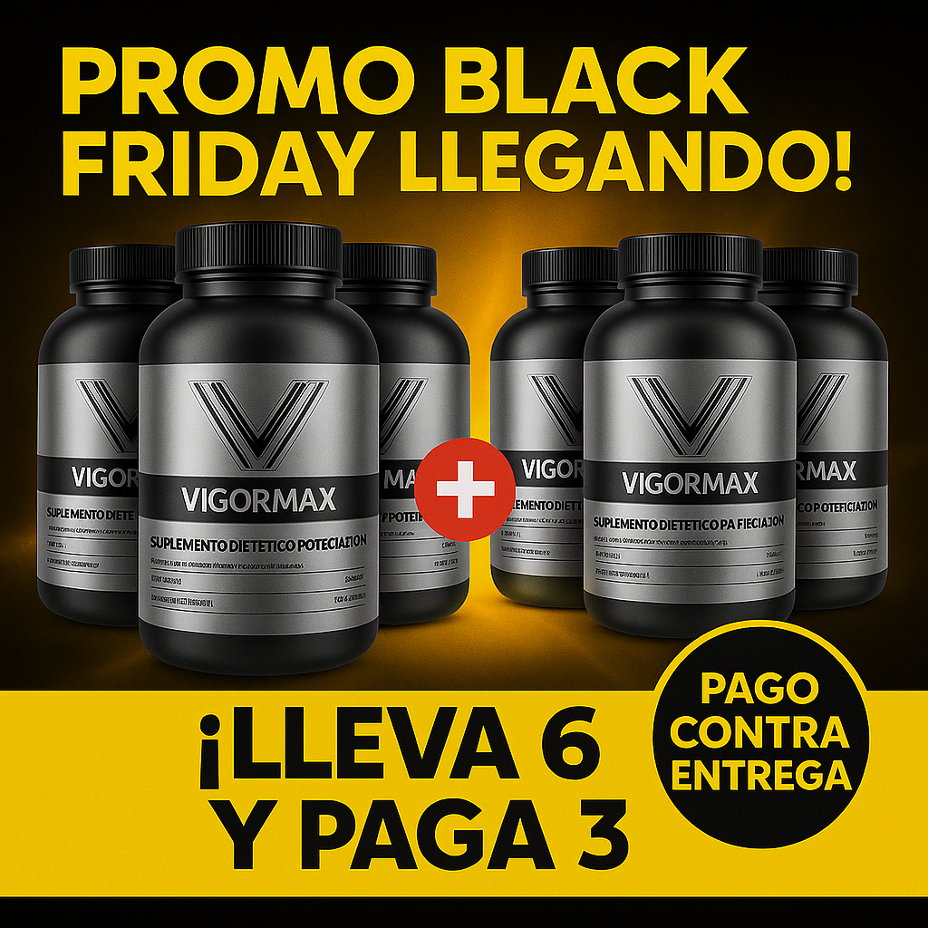 VIGORMAX™  ADELANTAMOS LA BLACK FRIDAY !! POCAS UNIDADES DISPONIBLES !!
